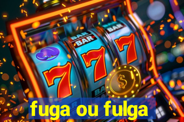 fuga ou fulga